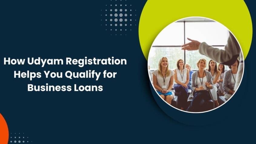 How Udyam Registration Helps You Qualify for Business Loans