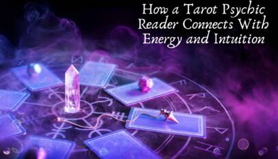 How a Tarot Psychic Reader Connects With Energy and Intuition