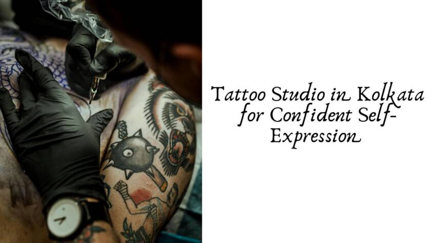 Tattoo Studio in Kolkata for Confident Self-Expression