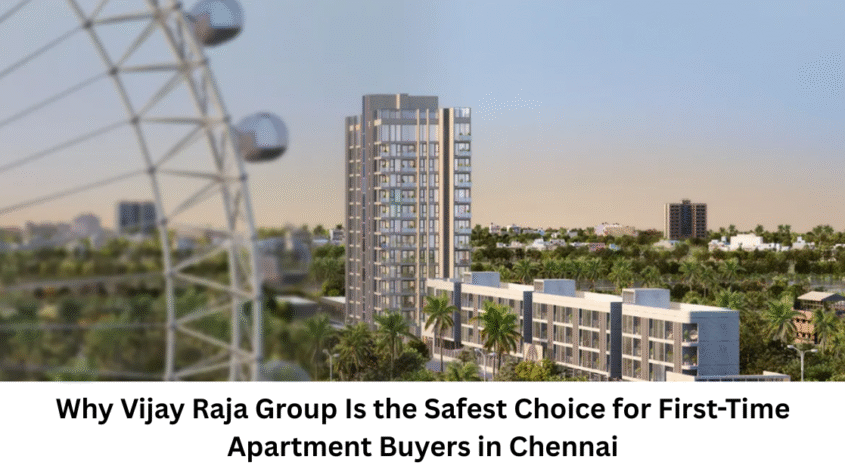 Why Vijay Raja Group Is the Safest Choice for First-Time Apartment Buyers in Chennai